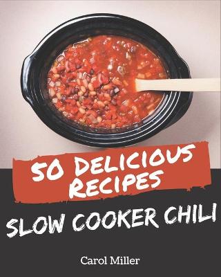 Book cover for 50 Delicious Slow Cooker Chili Recipes