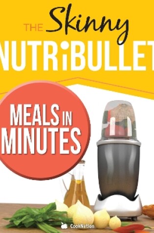 Cover of The Skinny Nutribullet Meals In Minutes