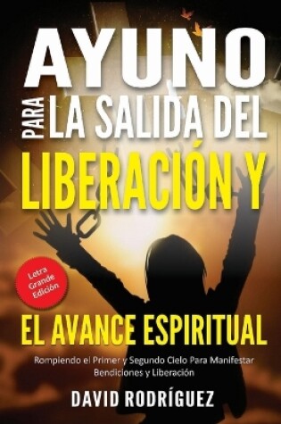 Cover of AYUNO PARA LA SALIDA DEL LIBERACION Y EL AVANCE ESPIRITUAL (Letra Grande Edicion)