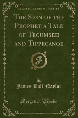 Book cover for The Sign of the Prophet a Tale of Tecumseh and Tippecanoe (Classic Reprint)