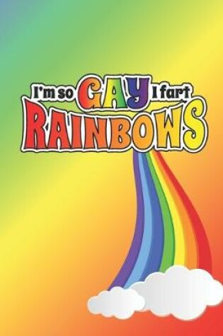 Cover of Im So Gay, I Fart Rainbows