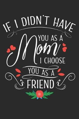 Book cover for If I Didn't Have You as a Mom I Choose You as a Friend