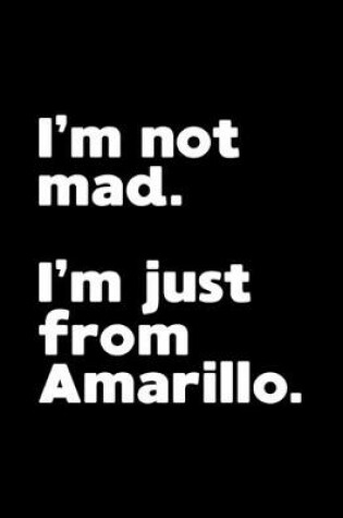 Cover of I'm not mad. I'm just from Amarillo.