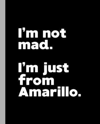 Book cover for I'm not mad. I'm just from Amarillo.