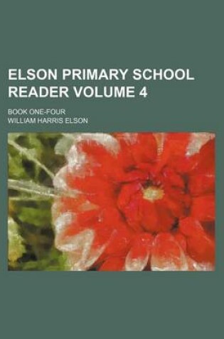 Cover of Elson Primary School Reader; Book One-Four Volume 4