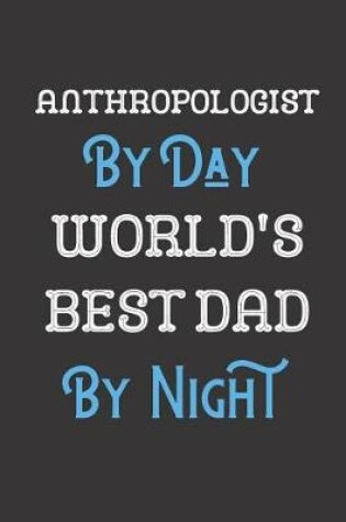 Cover of Anthropologist By Day World's Best Dad By Night