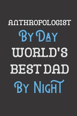 Book cover for Anthropologist By Day World's Best Dad By Night