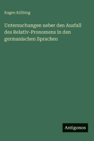 Cover of Untersuchungen ueber den Ausfall des Relativ-Pronomens in den germanischen Sprachen