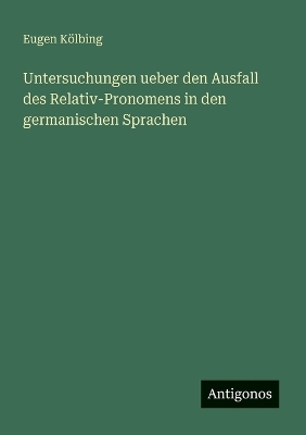 Book cover for Untersuchungen ueber den Ausfall des Relativ-Pronomens in den germanischen Sprachen