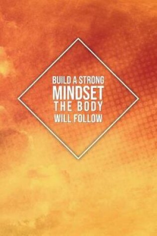 Cover of Build a Strong Mindset the Body Will Follow