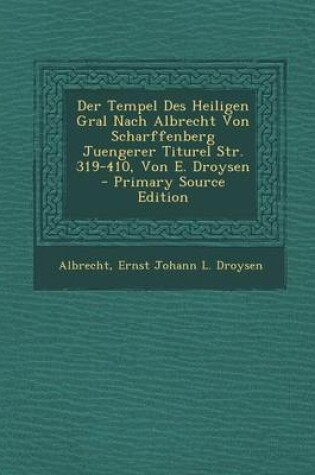 Cover of Der Tempel Des Heiligen Gral Nach Albrecht Von Scharffenberg Juengerer Titurel Str. 319-410, Von E. Droysen