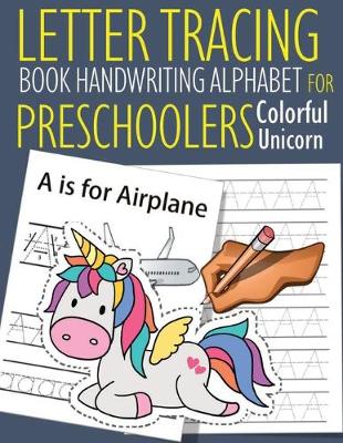 Book cover for Letter Tracing Book Handwriting Alphabet for Preschoolers Colorful Unicorn