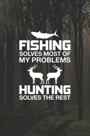 Cover of Fishing Solves Most Of My Problems Hunting Solves The Rest