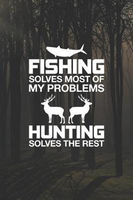 Book cover for Fishing Solves Most Of My Problems Hunting Solves The Rest