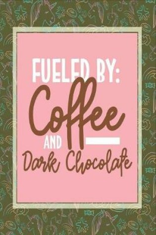 Cover of Fueled by Coffee and Dark Chocolate