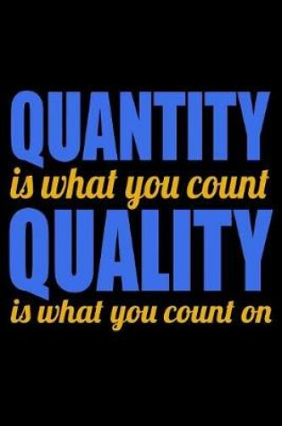 Cover of Quantity Is What You Count Quality Is What You Count On