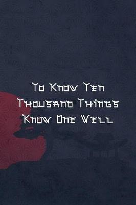 Book cover for To Know Ten Thousand Things Know One Well