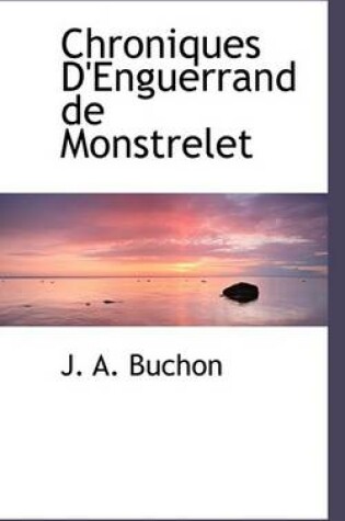 Cover of Chroniques D'Enguerrand de Monstrelet