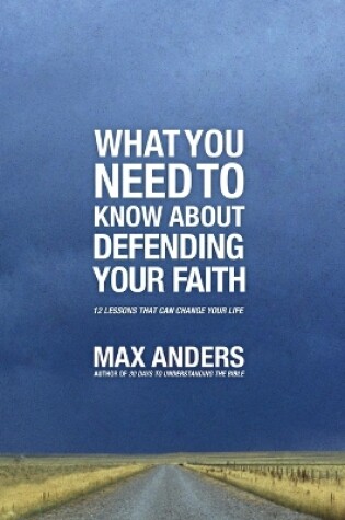 Cover of What You Need To Know About Defending Your Faith