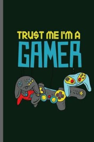 Cover of Trust me I'm a Gamer