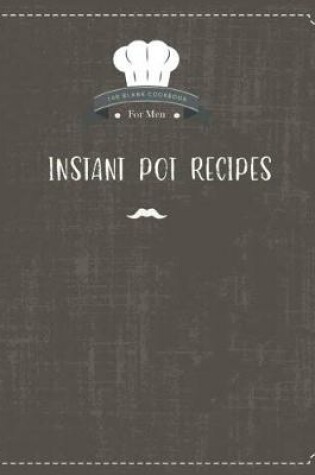 Cover of Instant Pot Recipes 100 Blank Cookbook for Men