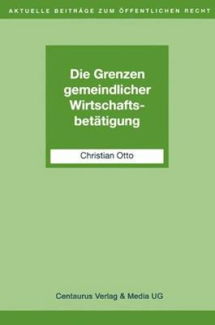 Cover of Die Grenzen Gemeindlicher Wirtschaftsbetatigung