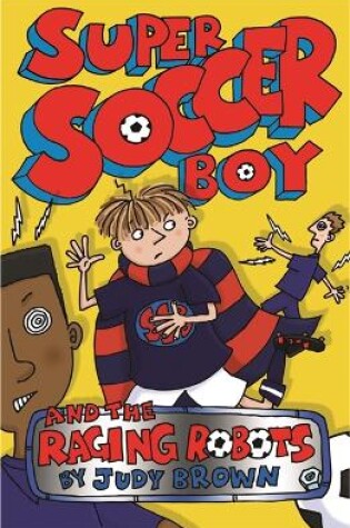Cover of Super Soccer Boy and the Raging Robots