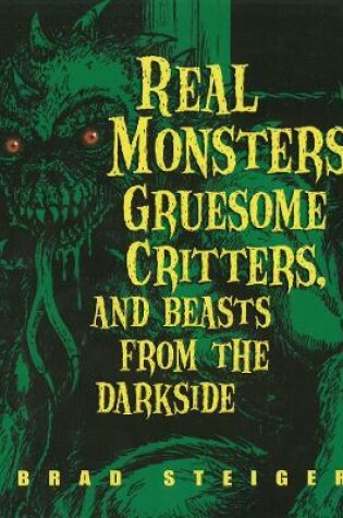 Cover of Real Monsters, Gruesome Critters And Beasts From The Dark Side