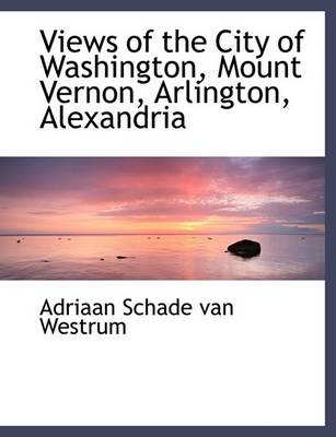 Book cover for Views of the City of Washington, Mount Vernon, Arlington, Alexandria
