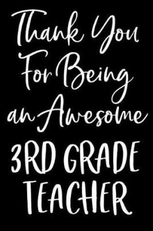 Cover of Thank You For Being an Awesome 3rd Grade Teacher