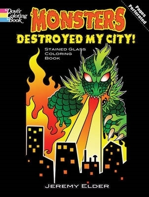 Book cover for Monsters Destroyed My City! Dover Stained Glass Coloring Book