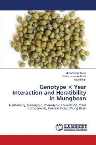 Cover of Genotype × Year Interaction and Heratibility in Mungbean