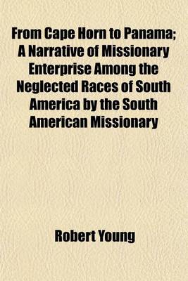 Book cover for From Cape Horn to Panama; A Narrative of Missionary Enterprise Among the Neglected Races of South America by the South American Missionary Society