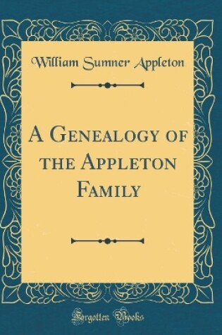 Cover of A Genealogy of the Appleton Family (Classic Reprint)