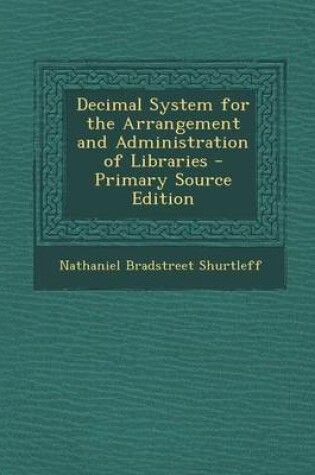 Cover of Decimal System for the Arrangement and Administration of Libraries - Primary Source Edition