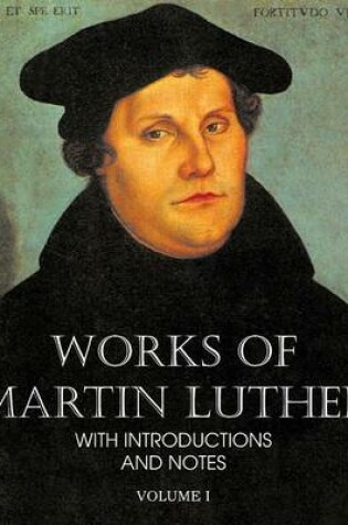 Cover of Works of Martin Luther Vol I