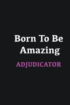 Book cover for Born to me Amazing Adjudicator