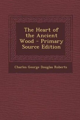 Cover of The Heart of the Ancient Wood - Primary Source Edition