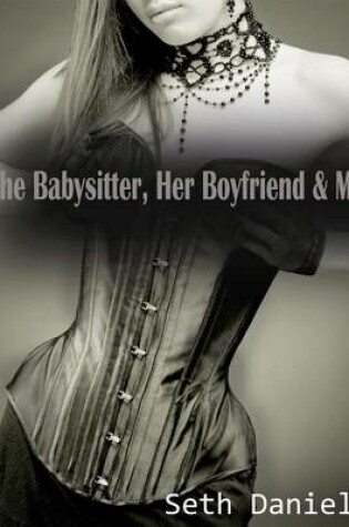 Cover of The Babysitter, Her Boyfriend & Me