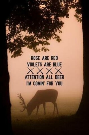 Cover of Rose Are Red Violets Are Blue Attention All Deer I'm Comin' For You