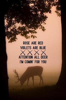 Book cover for Rose Are Red Violets Are Blue Attention All Deer I'm Comin' For You