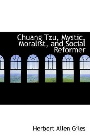 Cover of Chuang Tzu, Mystic, Moralist, and Social Reformer