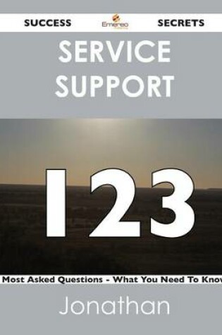 Cover of Service Support 123 Success Secrets - 123 Most Asked Questions on Service Support - What You Need to Know