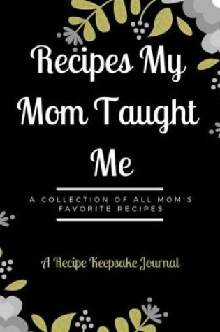 Cover of Recipes My Mom Taught Me