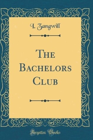 Cover of The Bachelors Club (Classic Reprint)