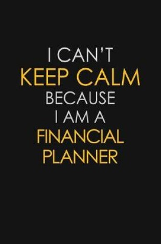Cover of I Can't Keep Calm Because I Am A Financial Planner