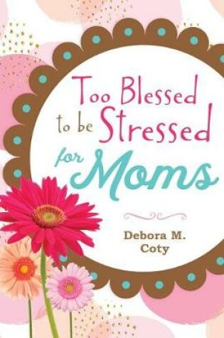 Cover of Too Blessed to Be Stressed for Moms
