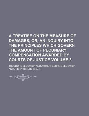 Book cover for A Treatise on the Measure of Damages, Or, an Inquiry Into the Principles Which Govern the Amount of Pecuniary Compensation Awarded by Courts of