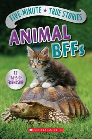 Cover of Five-Minute True Stories: Animal BFFs