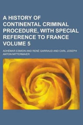 Cover of A History of Continental Criminal Procedure, with Special Reference to France (Volume 5)